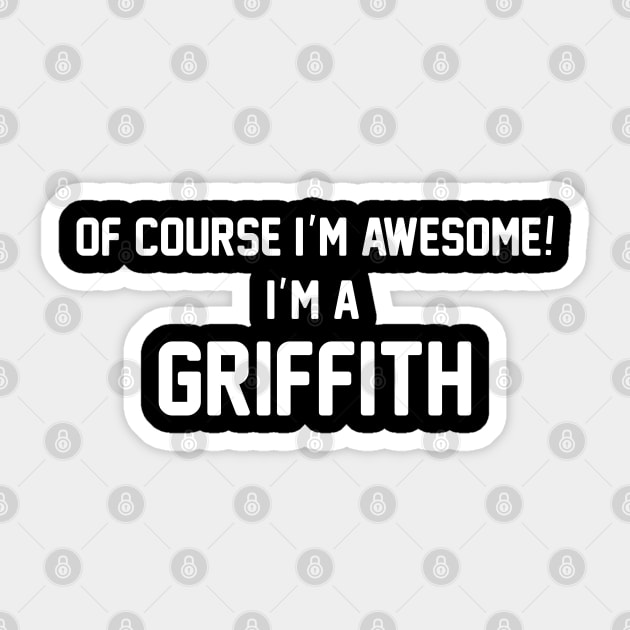 Of Course I'm Awesome, I'm A Griffith ,Griffith Surname Sticker by glaisdaleparasite